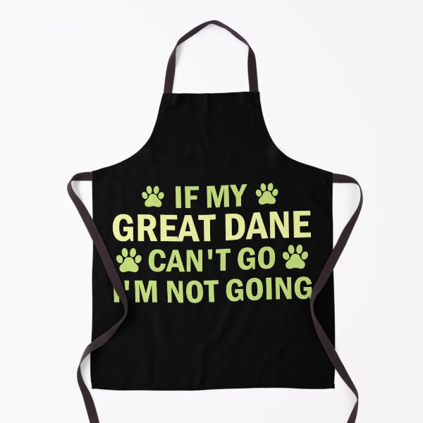 Item preview, if my great dane can t go i m not going great dane lover gift designed and sold by alaechamlal.