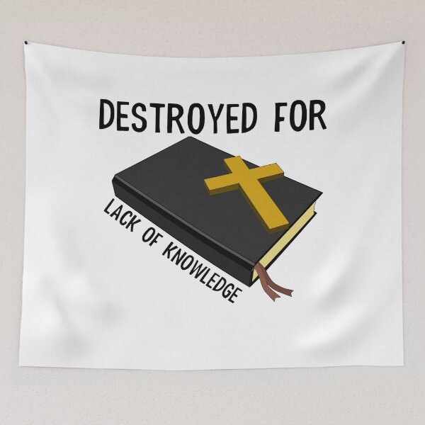 Item preview, DESTROYED FOR LACK OF KNOWLEDGE designed and sold by wildwhimsical.