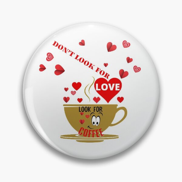 Item preview, DON'T LOOK FOR LOVE LOOK FOR COFFEE designed and sold by wildwhimsical.