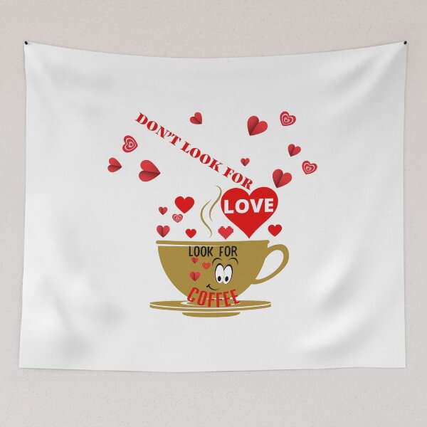 Item preview, DON'T LOOK FOR LOVE LOOK FOR COFFEE designed and sold by wildwhimsical.