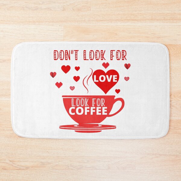 Item preview, DON'T LOOK FOR LOVE LOOK FOR COFFEE designed and sold by wildwhimsical.