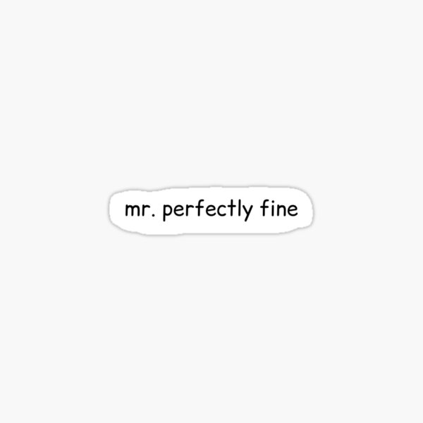 "mr perfectly fine" Sticker by megsdesigns1864 Redbubble