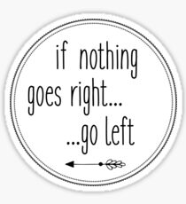 If nothing goes right... go left Sticker