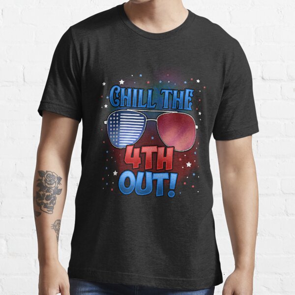 Chill The 4th Out Fourth of July Essential T-Shirt