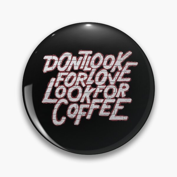 Item preview, Dont Look For Love Look For Coffee designed and sold by mwvenus.