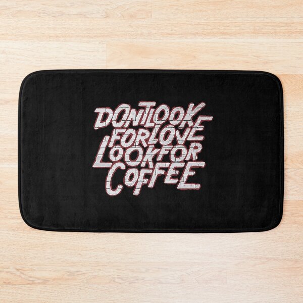 Item preview, Dont Look For Love Look For Coffee designed and sold by mwvenus.