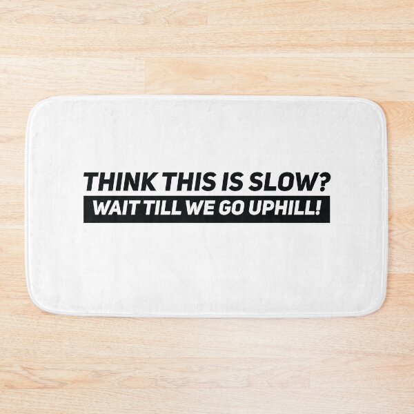 Item preview, Think this is slow wait till we go uphill designed and sold by Gooderestx4.
