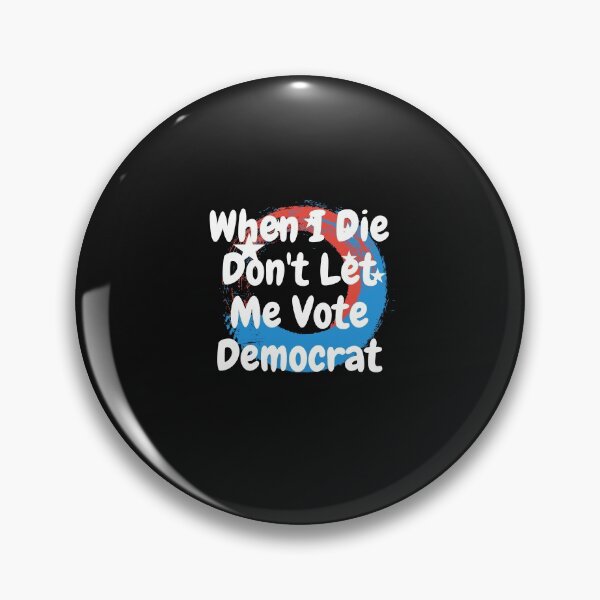 Item preview, when i die dont let me vote democrat designed and sold by nguyenduc646.