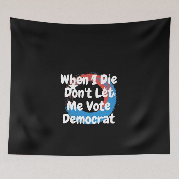 Item preview, when i die dont let me vote democrat designed and sold by nguyenduc646.