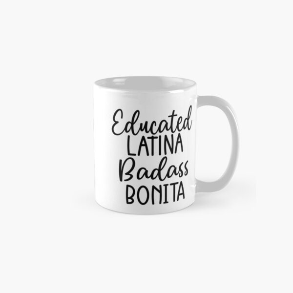 Educated Latina Badass Bonita Chicana Mexican Girl Classic Mug