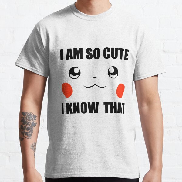 I am cute Classic T-Shirt