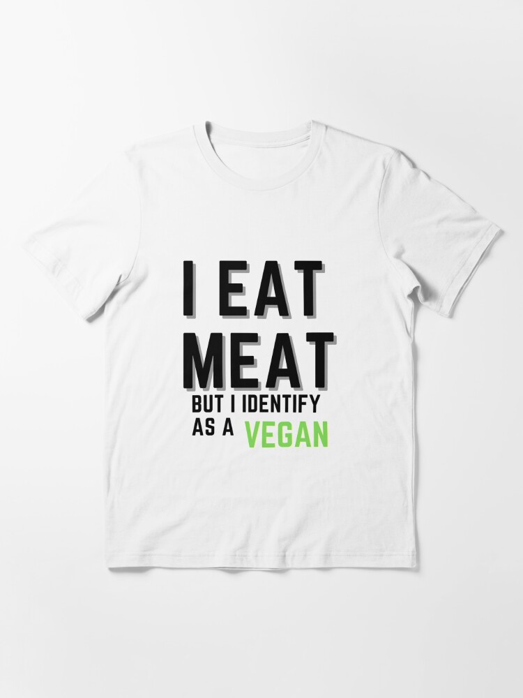 i-eat-meat-but-i-identify-as-a-vegan-t-shirt-design-funny-memes-t