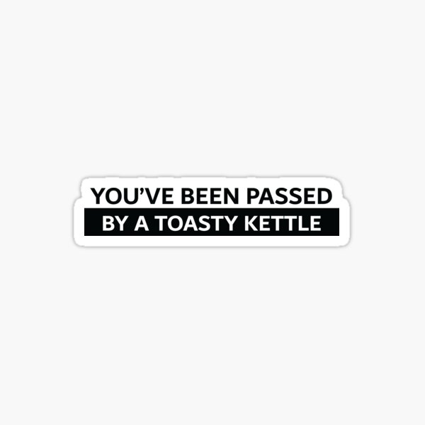 Vous êtes passé devant une bouilloire Toasty Sticker