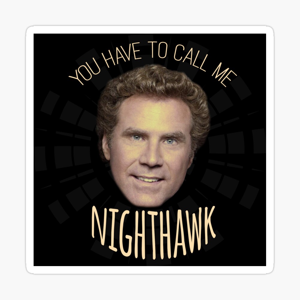 Step Brothers Quotes Nighthawk You Have To Call Me Nighthawk" Greeting Card By Mishync | Redbubble