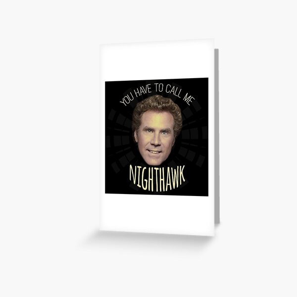 You Have To Call Me Nighthawk Greeting Card