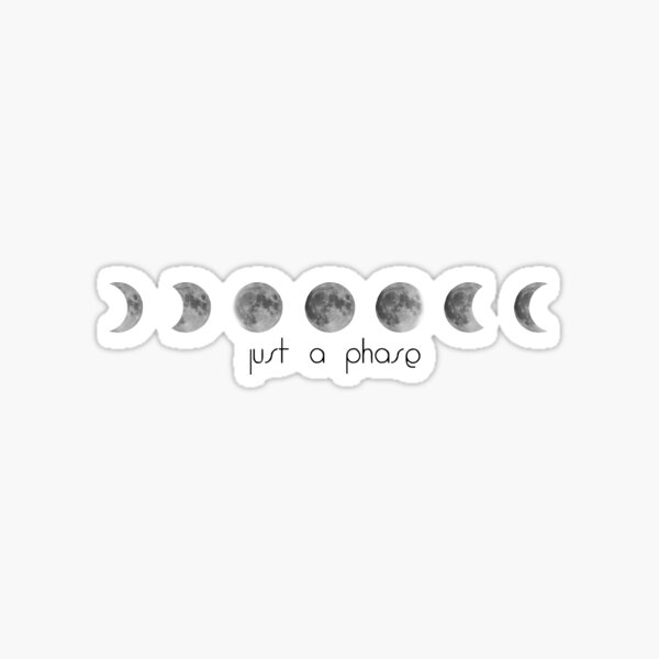 "Just a (moon) phase" Sticker