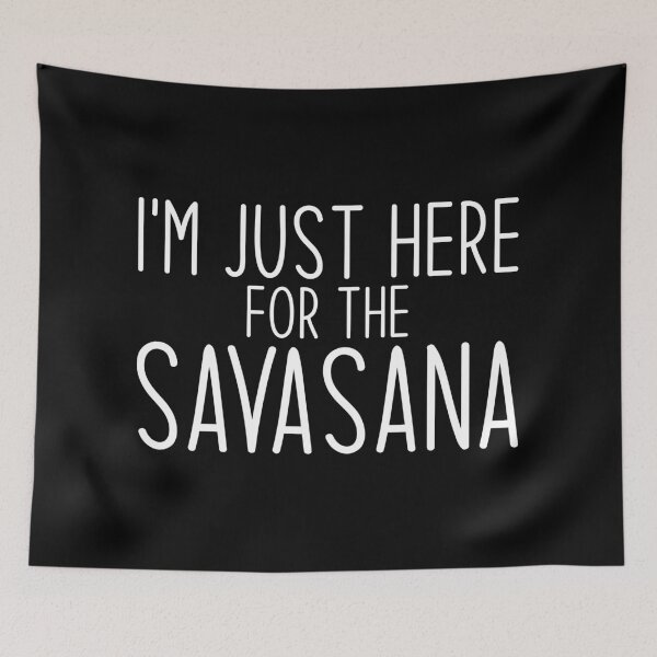 Item preview, I'm Just Here For The Savasana  designed and sold by Studio  Six.