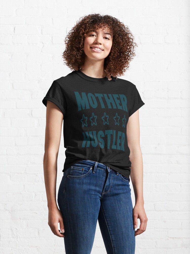 Discover Mother Hustler Classic T-Shirt