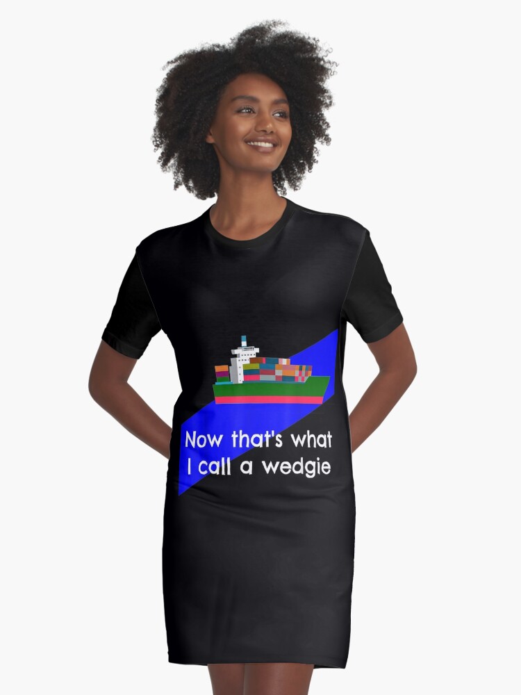 Now That's What I Call A Wedgie Suez Canal Gift | Graphic T-Shirt Dress