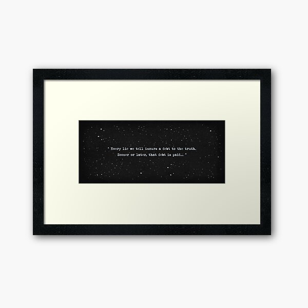 Every lie we tell incurs a debt to the truth Framed Art Print