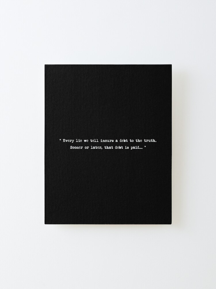 Alternate view of Every lie we tell incurs a debt to the truth Mounted Print