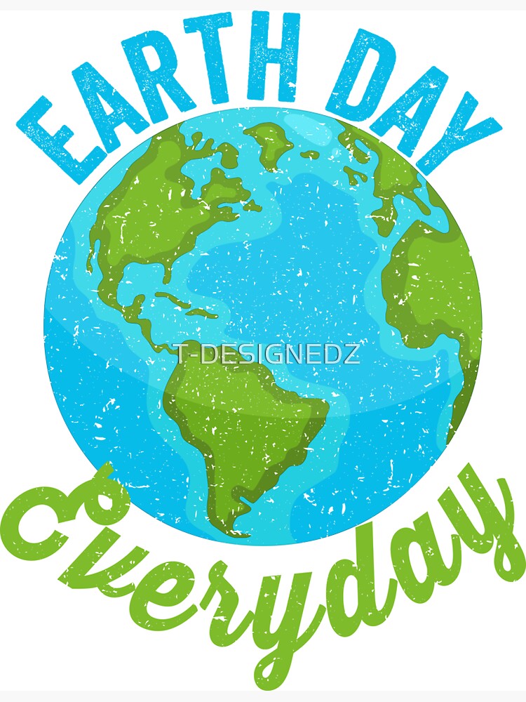 "earth day everyday, earth day, earth day 2021, what's earth day, save