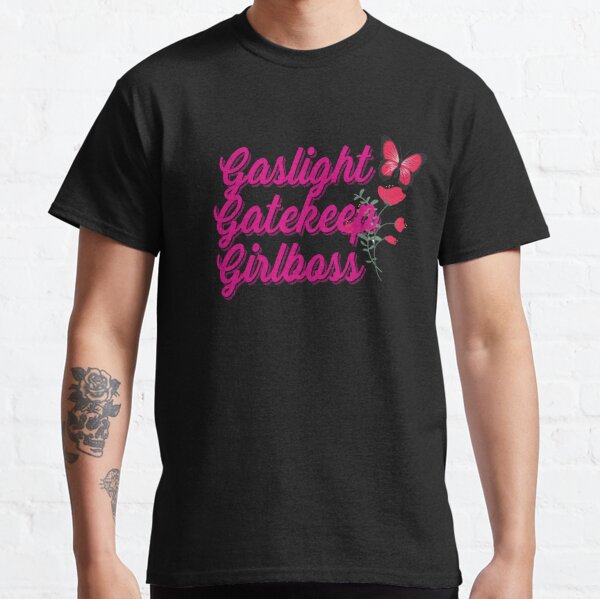 gaslight gatekeep girlboss t shirt