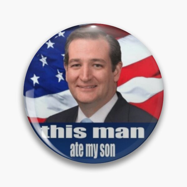 Ted Cruz - this man ate my son Pin