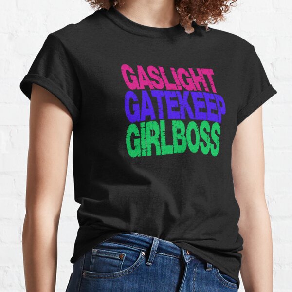 gaslight gatekeep girlboss t shirt