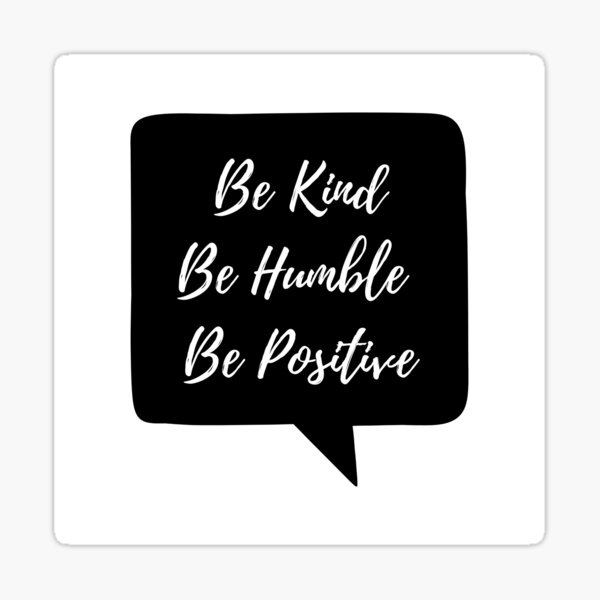 Be Kind. Be Humble. Be Positive Sticker