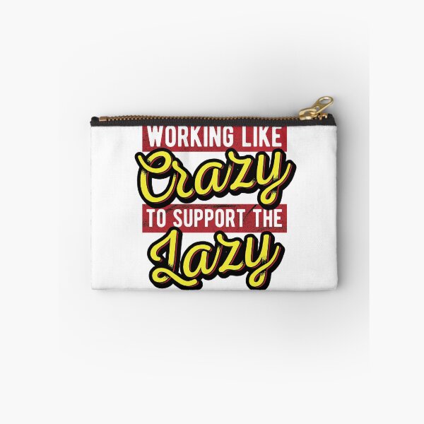 Item preview, Working Like Crazy To Support The Lazy designed and sold by csoDesign.