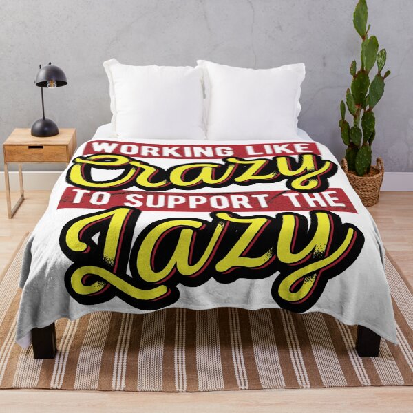 Item preview, Working Like Crazy To Support The Lazy designed and sold by csoDesign.