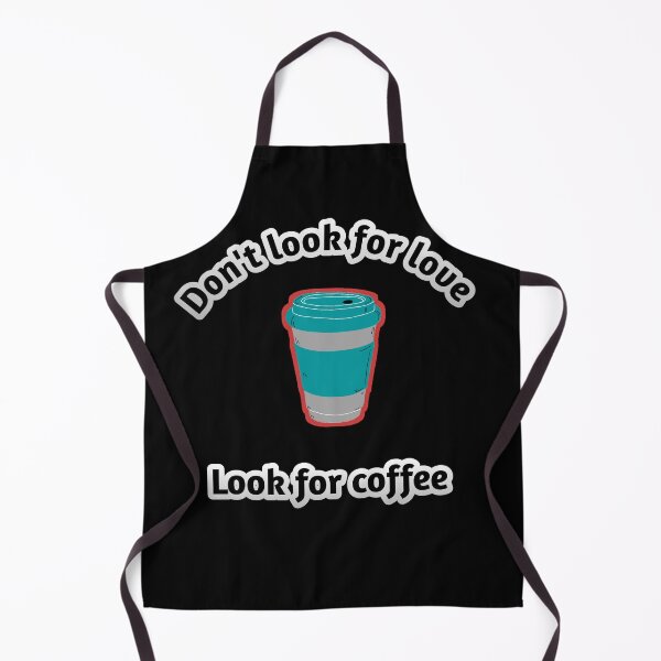 Item preview, Don't look for love look for coffee. designed and sold by GloryArt76.