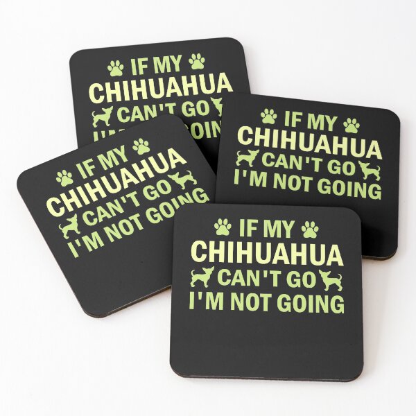 Item preview, if my chihuahua can t go i m not going chihuahua lover gift chiwawa designed and sold by alaechamlal.