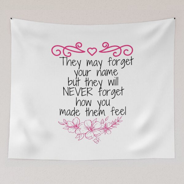 Item preview, they may forget your name but they will never forget how you made them feel designed and sold by ThebestArtshop.