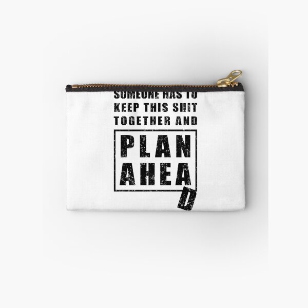 Item preview, Someone Has to Keep This Shit Together and Plan Ahead designed and sold by NuttyShirt.