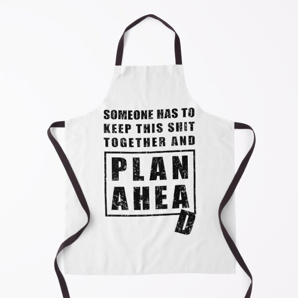Item preview, Someone Has to Keep This Shit Together and Plan Ahead designed and sold by NuttyShirt.