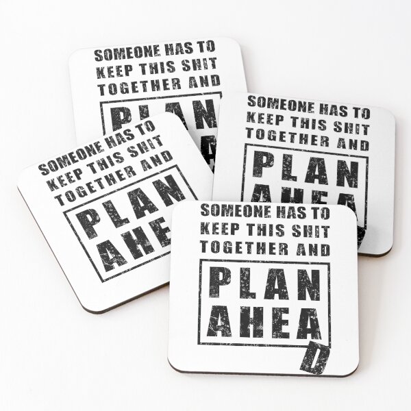 Item preview, Someone Has to Keep This Shit Together and Plan Ahead designed and sold by NuttyShirt.