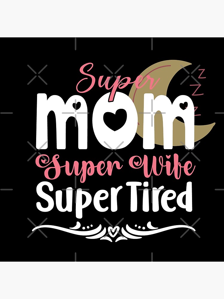 "Super Mom, Super Wife, Super Tired" Poster by Redbubble