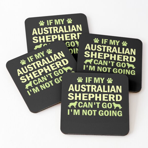 Item preview, if my australian shepherd can t go i m not going australian shepherd lover gift  designed and sold by alaechamlal.