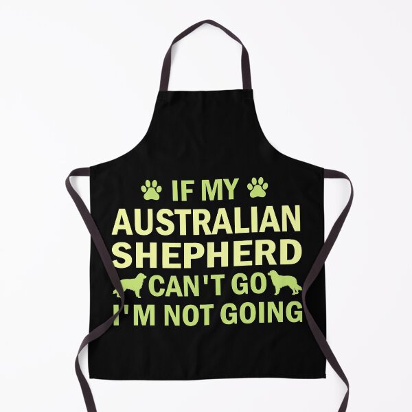 Item preview, if my australian shepherd can t go i m not going australian shepherd lover gift designed and sold by alaechamlal.