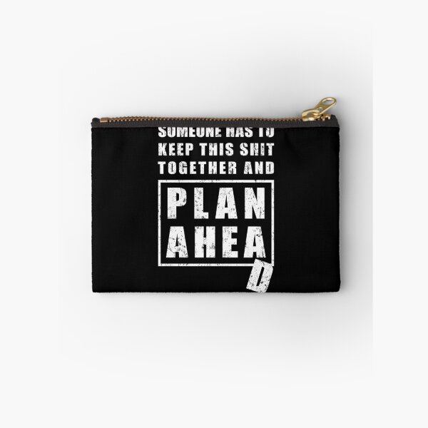 Item preview, Someone Has to Keep This Shit Together and Plan Ahead designed and sold by NuttyShirt.