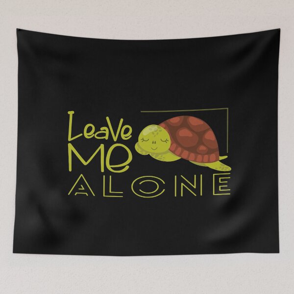 Item preview, Leave Me Alone, Turtle lovers , Calm lover designed and sold by OB-Store.