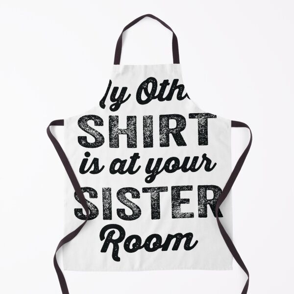 Item preview, My Other Shirt Is At Your Sister Room designed and sold by Ake10.
