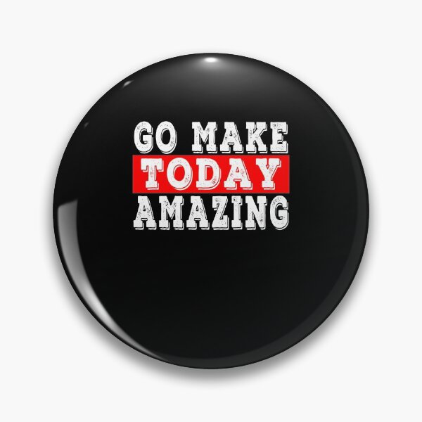 Item preview,  Go Make Today Amazing Funny, Motivational And Inspirational  designed and sold by majeed10.