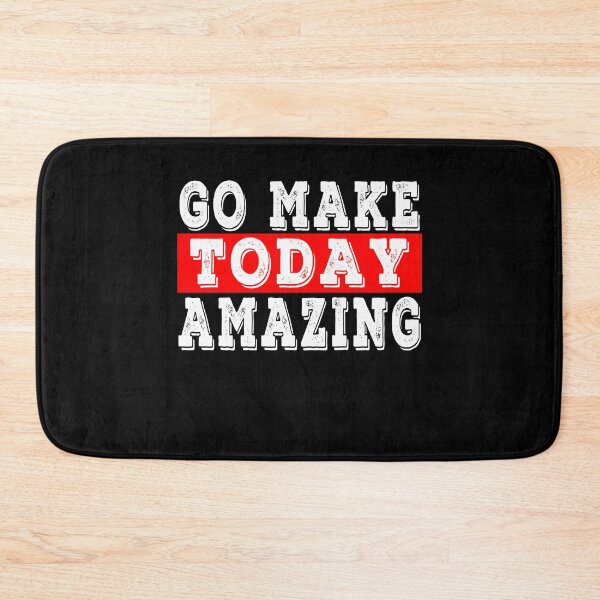 Item preview,  Go Make Today Amazing Funny, Motivational And Inspirational  designed and sold by majeed10.