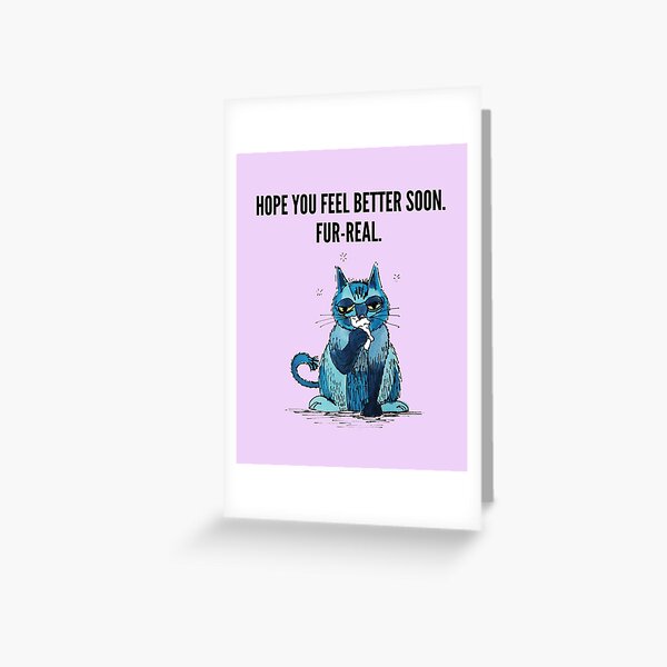 Hope you feel better soon. Fur-real. (Get well soon card) Greeting Card