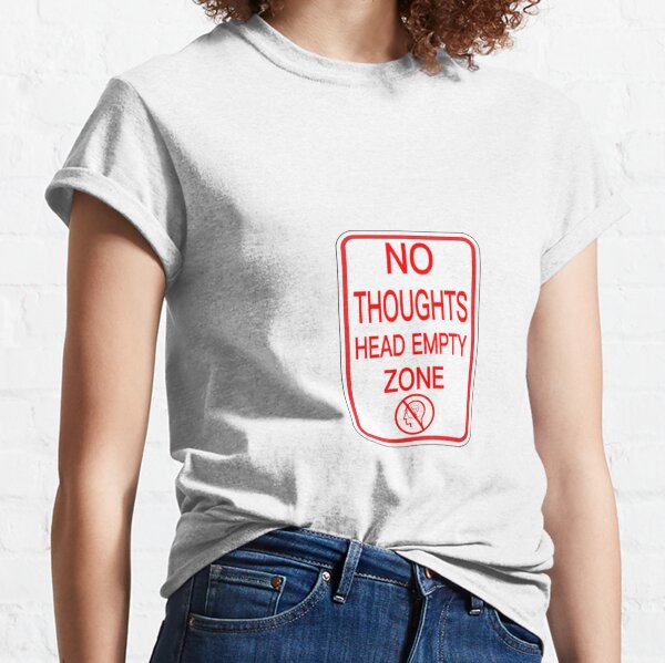 No Thoughts Head Empty T-Shirts | Redbubble