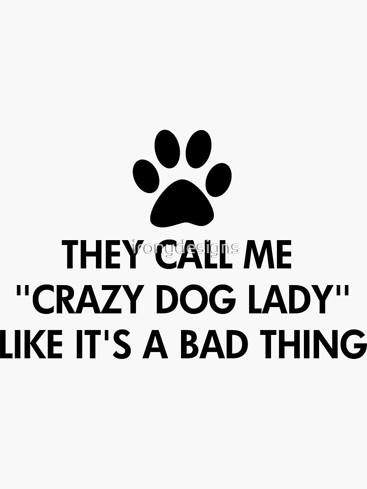 "They call me crazy dog lady" Sticker for Sale by ironydesigns Redbubble