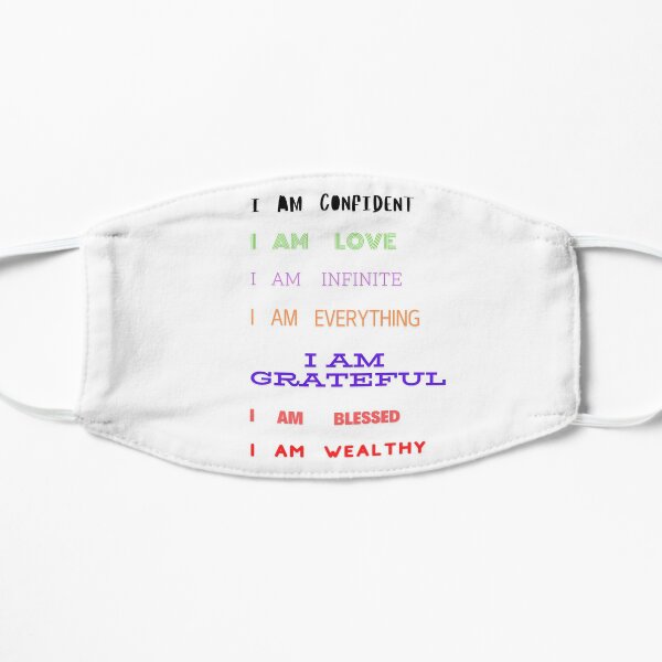 I AM CONFIDENT I AM LOVE I AM INFINITE I AM EVERYTHING I AM GRATEFUL I AM BLESSED I AM WEALTHY Flat Mask